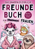 Das gnadenlos ehrliche Freundebuch für Erwachsene (Frauen) - Ausfüllen, lachen und schämen