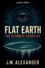 Flat Earth The ultimate cover up