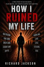 How I Ruined My Life