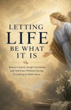 Letting Life Be What It Is