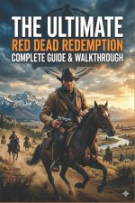 The Ultimate Red Dead Redemption compelete guide & walkthrough