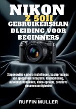 NIKON Z50 II GEBRUIKERSHANDLEIDING VOOR BEGINNERS