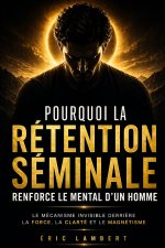 Pourquoi la rétention séminale renforce le mental d'un homme