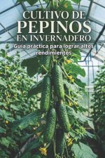 Cultivo de pepinos en invernadero