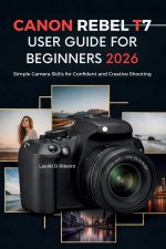 CANON REBEL T7 USER GUIDE FOR BEGINNERS 2026