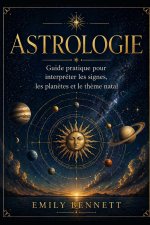 Astrologie Guide pratique pour interpréter les signes, les planètes et le thème natal