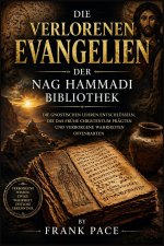Die verlorenen Evangelien der Nag Hammadi Bibliothek