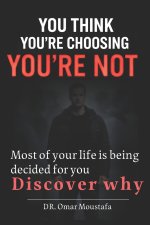 You Think You're Choosing You're Not