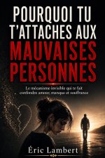 Pourquoi tu t'attaches aux mauvaises personnes