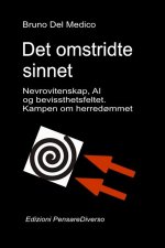 Det omstridte sinnet. Nevrovitenskap, AI og bevissthetsfeltet. Kampen om herredømmet.