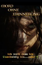 Mord ohne Erinnerung - Ich weiß dass ich Unschuldig bin.....oder ?