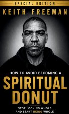 How to Avoid Becoming A Spiritual Donut Special Edition - Stop Looking Whole and Start Being Whole