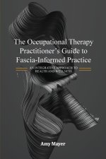 The Occupational Therapy Practitioner's Guide to Fascia-Informed Practice