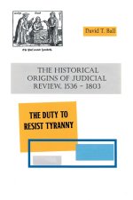 The Historical Origins of Judicial Review, 1536 -1803