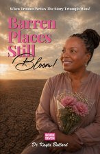 Barren Places Still Bloom!