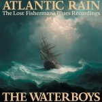Waterboys:  Atlantic Rain: The Lost Fisherman'S Blues Recordings
