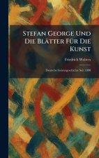 Stefan George Und Die BlaÌtter FuÌr Die Kunst