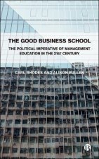 Good Business School – The Political Imperative of  Management in the 21st Century