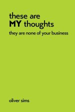 these are MY thoughts they are none of your business