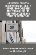 A Practical Guide to Deprivation of Liberty Orders for Children and Young People in the Family Court and Court of Protection