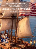Grandma and Grandpa's Traveling House Across the 13 Colonies