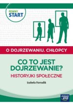 PEWNY START. O DOJRZEWANIU. CHŁOPCY Co to jest dojrzewanie? Historyjki społeczne