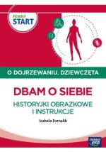 PEWNY START. O DOJRZEWANIU. DZIEWCZĘTA Dbam o siebie. Historyjki obrazkowe i instrukcje