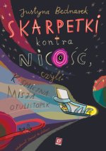 Skarpetki kontra nicość, czyli kosmiczna misja otulistópek. Niesamowite przygody dziesięciu skarpete