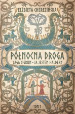 Saga Sigrun. Ja jestem Halderd. Północna droga. Tom 1