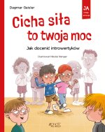 Cicha siła to twoja moc. Jak docenić introwertyków (seria: Ja i moje emocje)