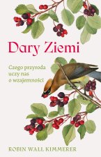 Dary Ziemi. Czego przyroda uczy nas o wzajemności