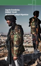 Emirat to my. Jak talibowie odbijali Afganistan
