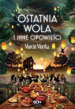 Ostatnia wola i inne opowieści. Drużyna do zadań specjalnych. Tom 8