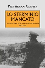 sterminio mancato. La dominazione nazista nel Veneto orientale 1943-1945