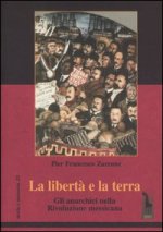 libertà e la terra. Gli anarchici nella rivoluzione messicana