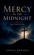 Mercy in the Midnight - Matthew 27