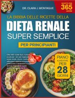 LA BIBBIA DELLE RICETTE DELLA DIETA RENALE SUPER SEMPLICE PER PRINCIPIANTI