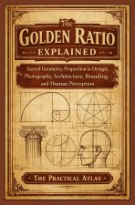 The Golden Ratio Explained