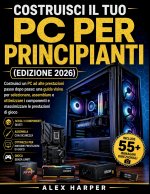 Costruisci il tuo PC per principianti (edizione 2026)
