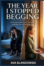 THE YEAR I STOPPED BEGGING