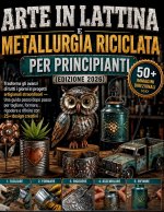 Arte in lattina e metallurgia riciclata per principianti (edizione 2026)