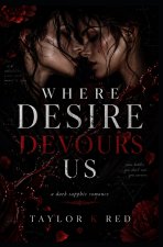 Where Desire Devours Us