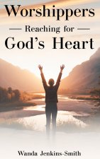 Worshippers -Reaching for- God's Heart
