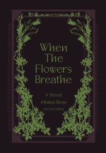 When the Flowers Breathe: A Novel