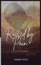 Raised By Pain, CALLED BY PURPOSE