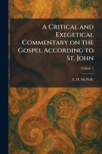 A Critical and Exegetical Commentary on the Gospel According to St. John