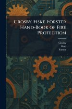 Crosby-Fiske-Forster Hand-Book of Fire Protection