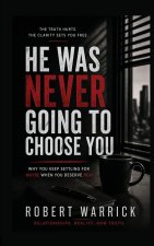HE WAS NEVER GOING TO CHOOSE YOU