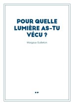 Pour quelle lumière as-tu vécu ?