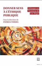 DONNER SENS A L'ETHIQUE PUBLIQUE. MELANGES EN L'HONNEUR DE LUC